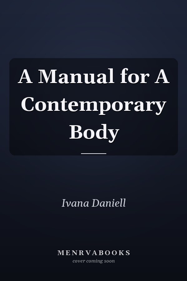 A Manual for A Contemporary Body