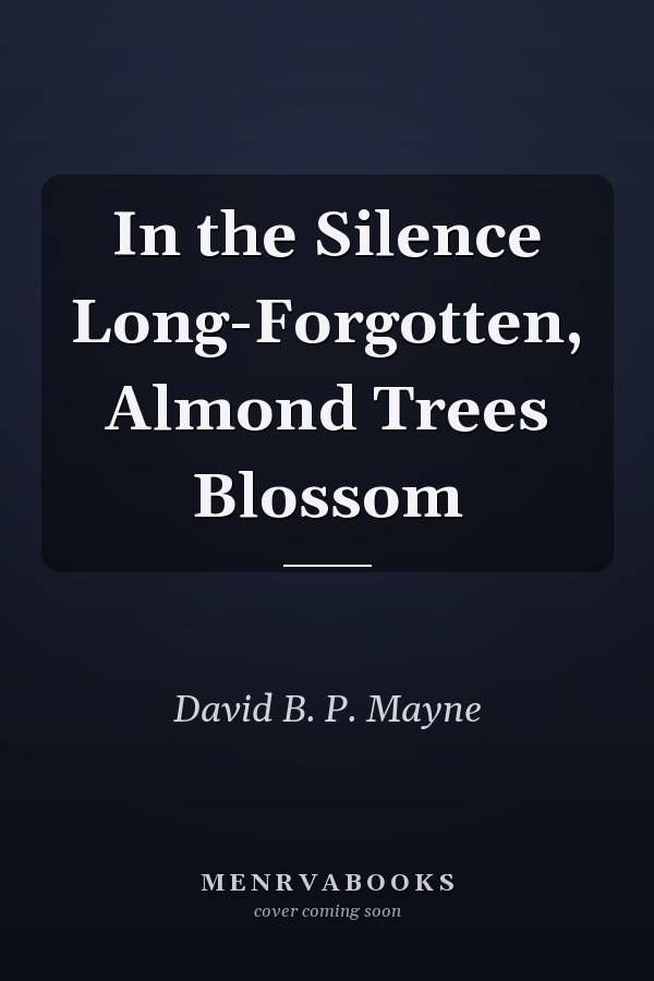 In the Silence Long-Forgotten, Almond Trees Blossom