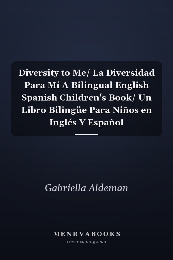 Diversity to Me/ La Diversidad Para Mí A Bilingual English Spanish Children's Book/ Un Libro Bilingüe Para Niños en Inglés Y Español