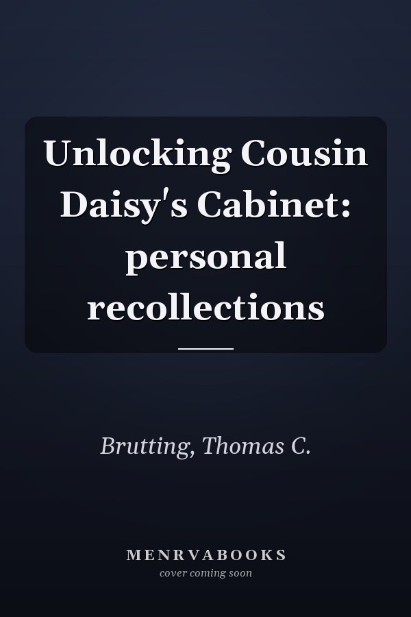 Unlocking Cousin Daisy's Cabinet: personal recollections