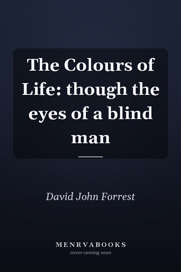 The Colours of Life: though the eyes of a blind man