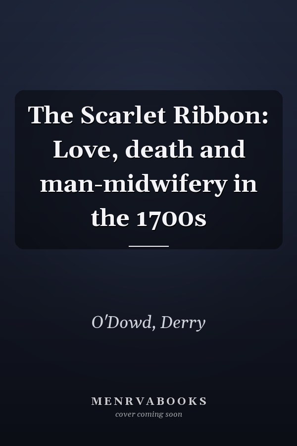 The Scarlet Ribbon: Love, death and man-midwifery in the 1700s