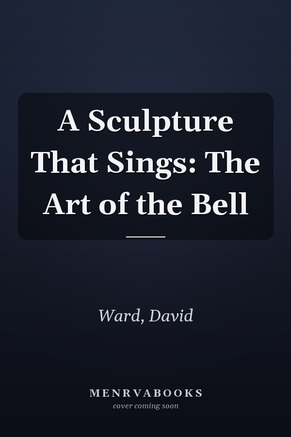 A Sculpture That Sings: The Art of the Bell