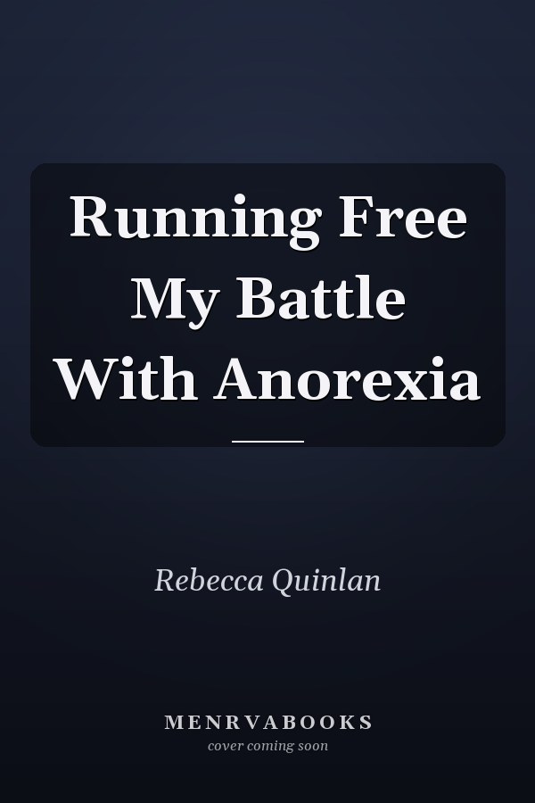 Running Free My Battle With Anorexia