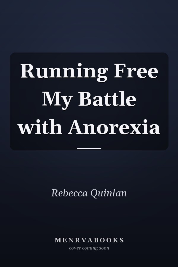 Running Free My Battle with Anorexia
