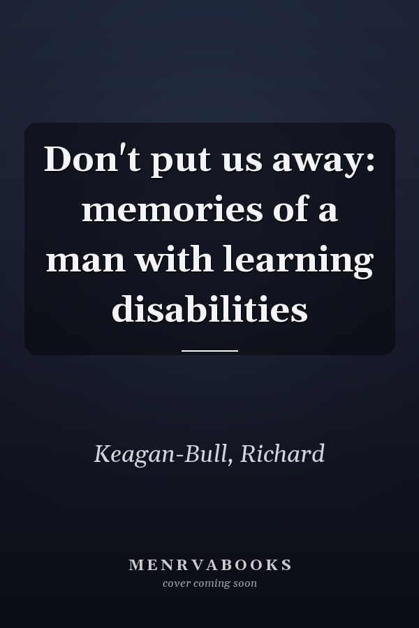 Don't put us away: memories of a man with learning disabilities