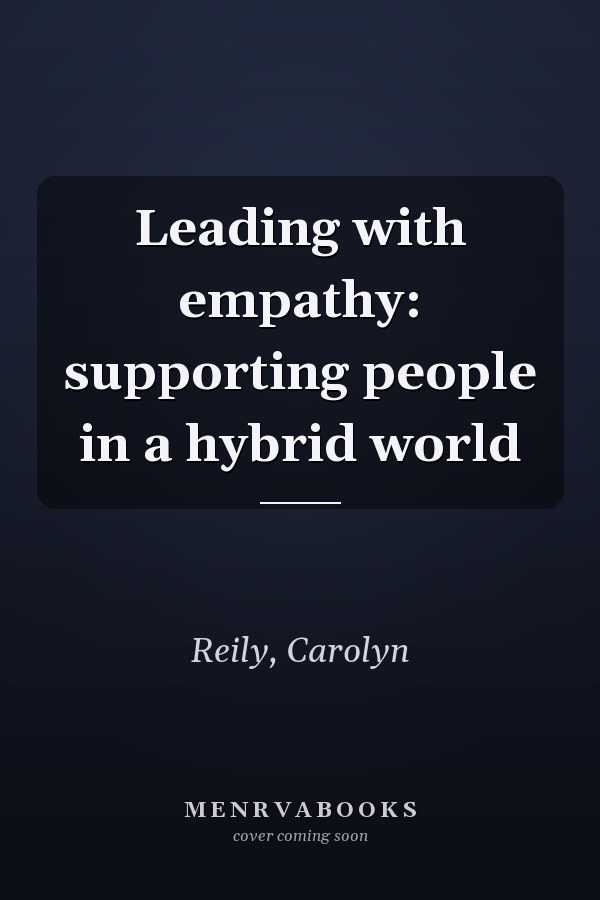 Leading with empathy: supporting people in a hybrid world