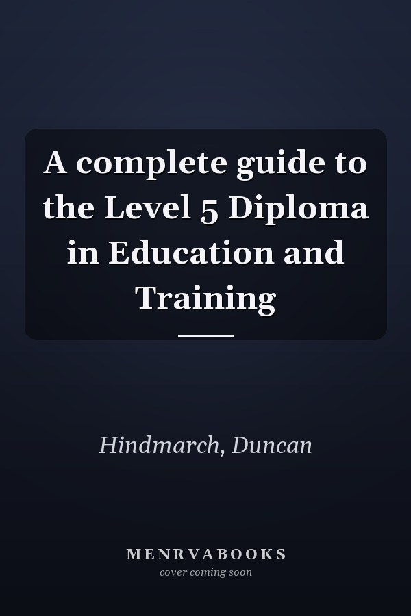 A complete guide to the Level 5 Diploma in Education and Training