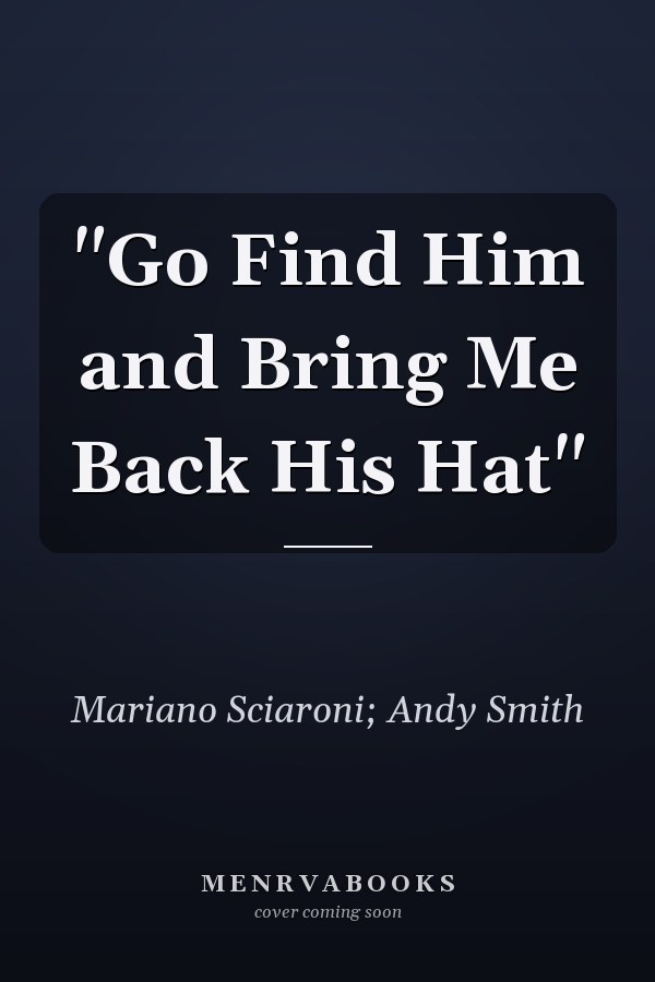 "Go Find Him and Bring Me Back His Hat"