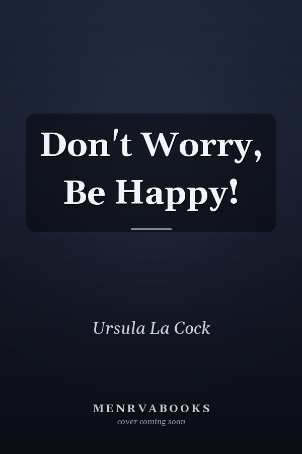 Don't Worry, Be Happy!
