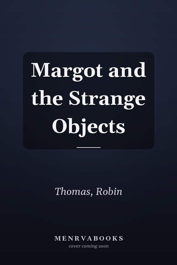 Margot and the Strange Objects