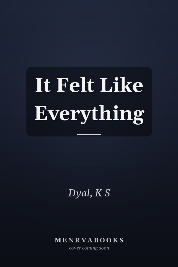 It Felt Like Everything