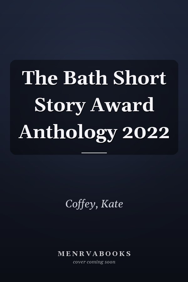 The Bath Short Story Award Anthology 2022