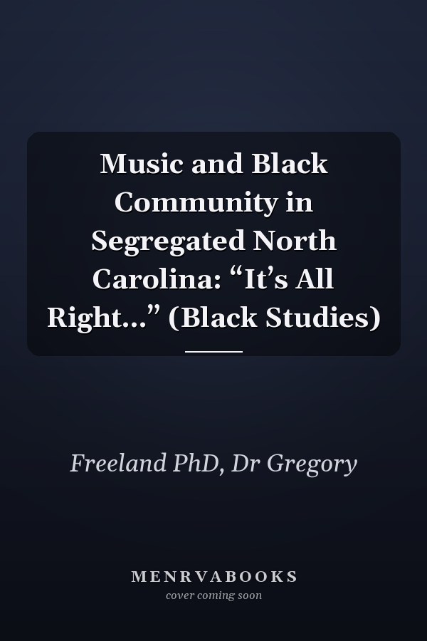 Music and Black Community in Segregated North Carolina: “It’s All Right…” (Black Studies)