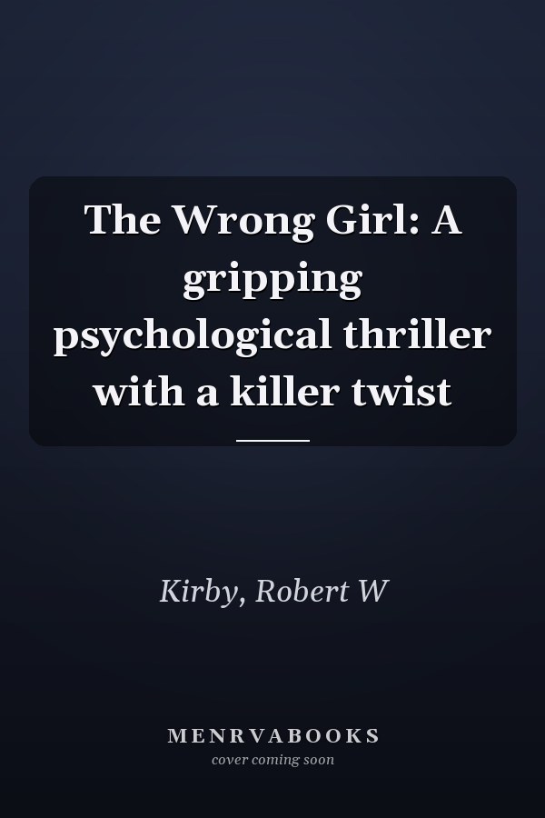 The Wrong Girl: A gripping psychological thriller with a killer twist