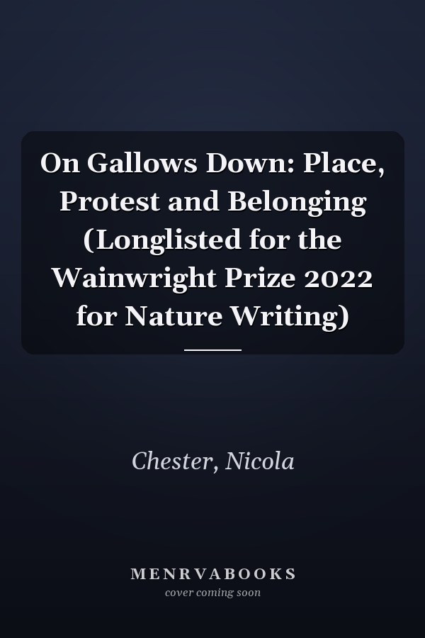 On Gallows Down: Place, Protest and Belonging (Longlisted for the Wainwright Prize 2022 for Nature Writing)