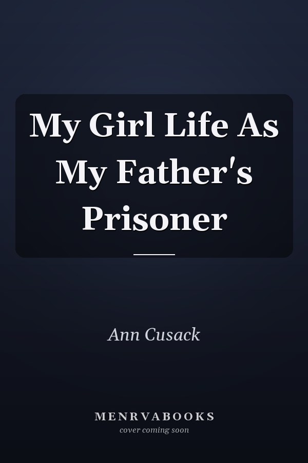My Girl Life As My Father's Prisoner