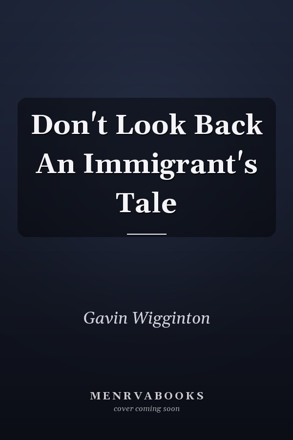 Don't Look Back An Immigrant's Tale