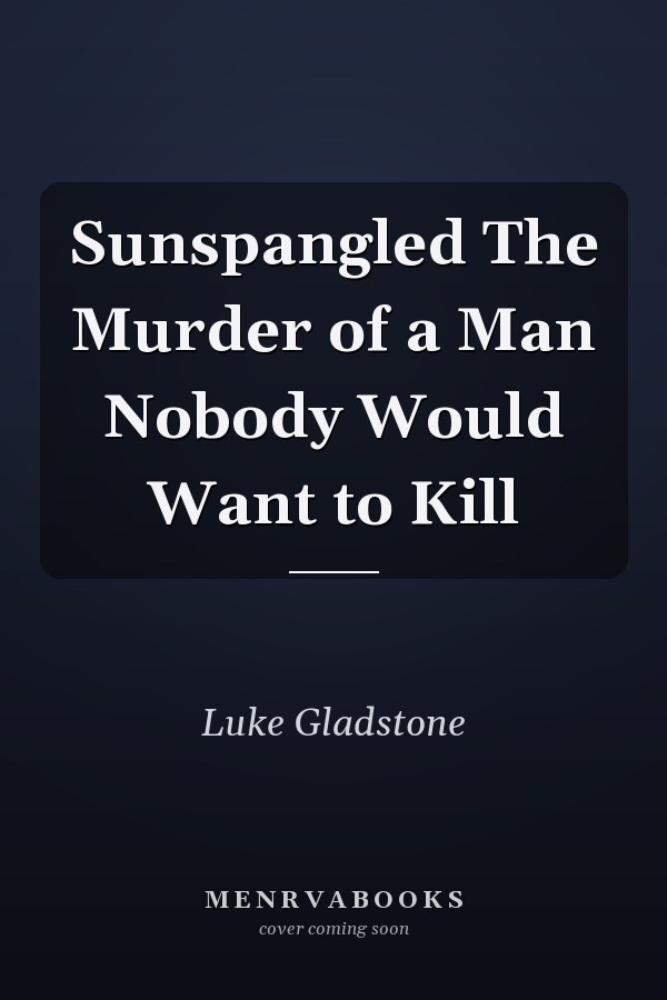 Sunspangled The Murder of a Man Nobody Would Want to Kill