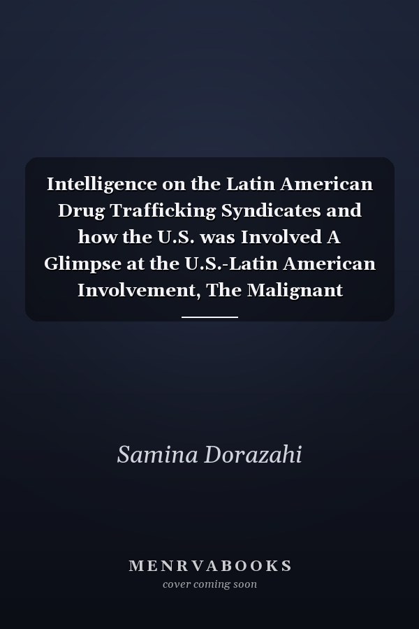 Intelligence on the Latin American Drug Trafficking Syndicates and how the U.S. was Involved A Glimpse at the U.S.-Latin American Involvement, The Malignant Influence of Cocaine
