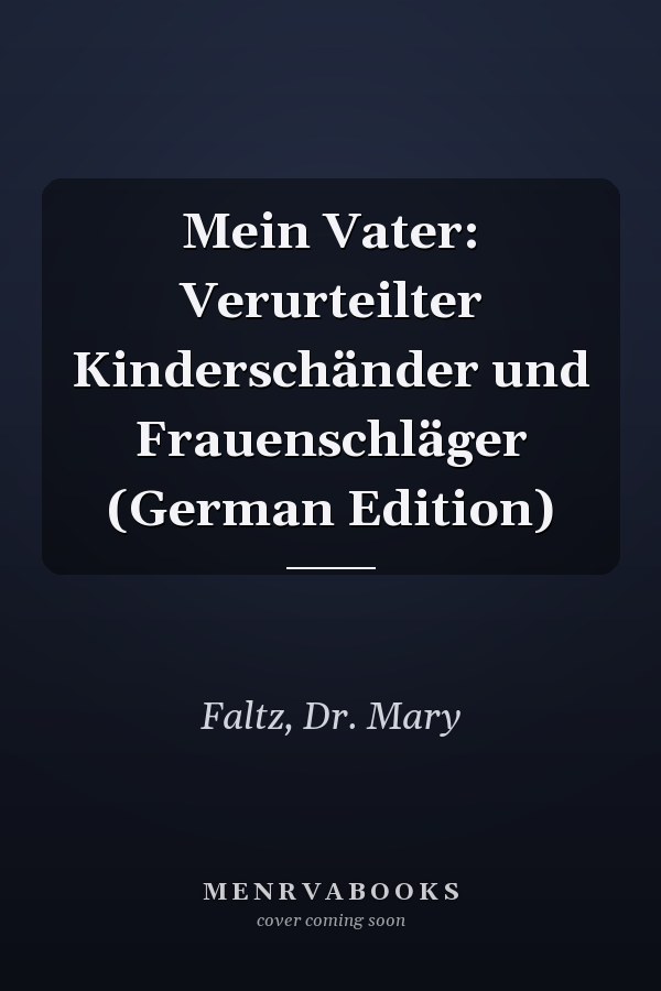 Mein Vater: Verurteilter Kinderschänder und Frauenschläger (German Edition)