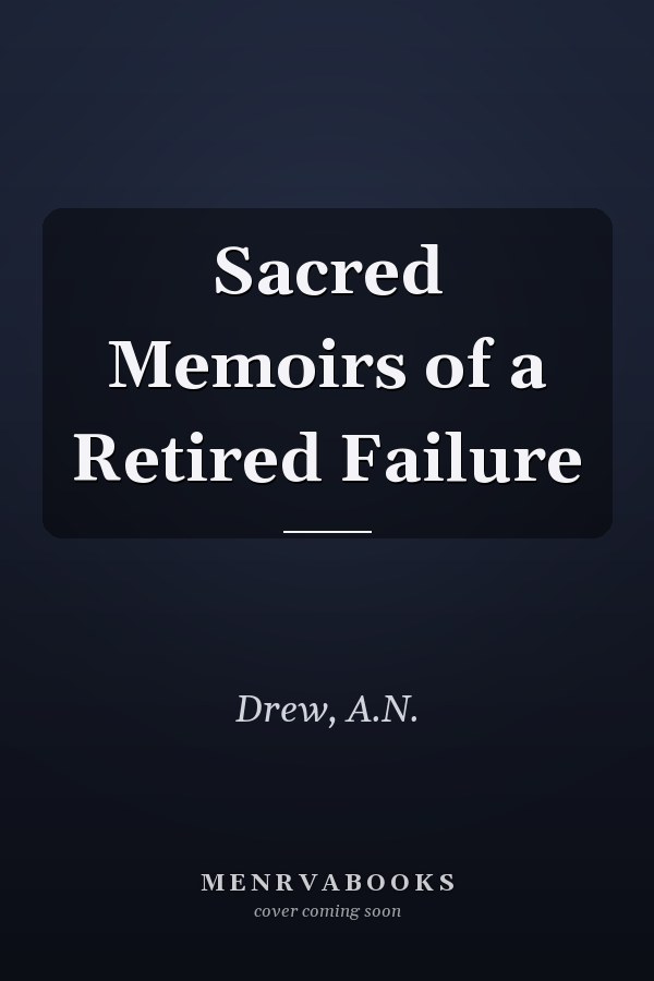 Sacred Memoirs of a Retired Failure