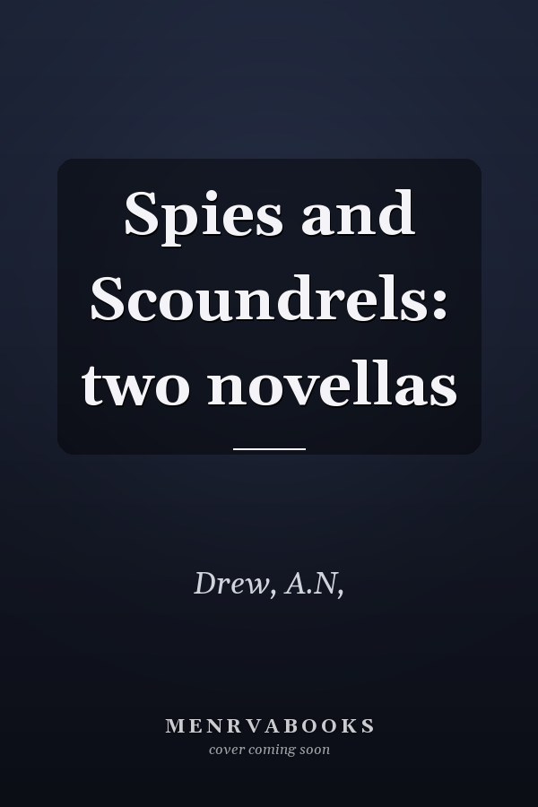 Spies and Scoundrels: two novellas