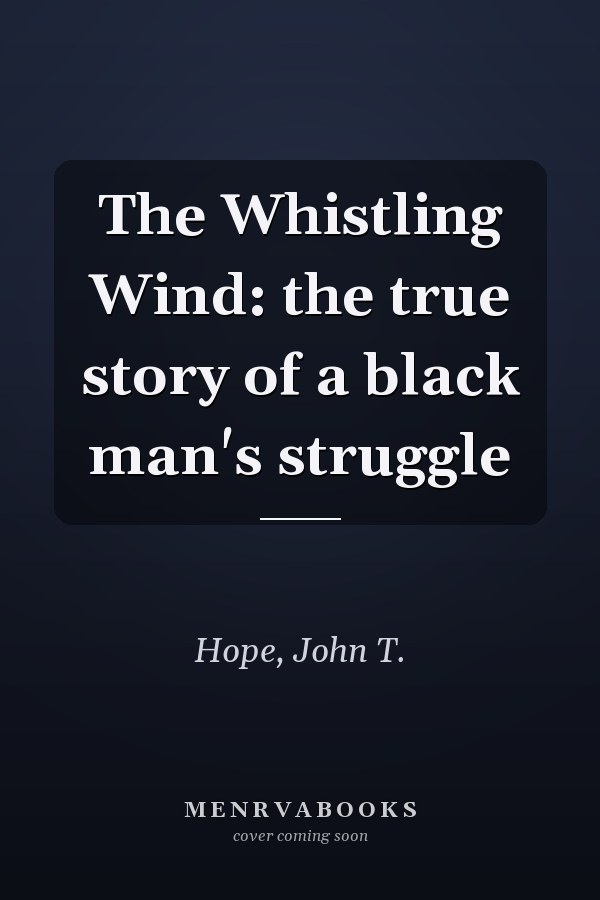 The Whistling Wind: the true story of a black man's struggle
