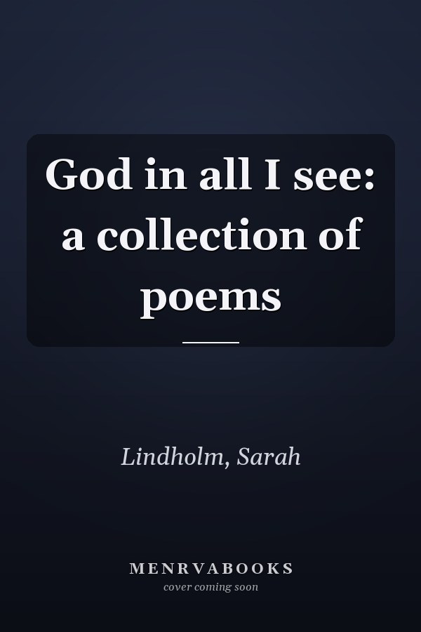God in all I see: a collection of poems