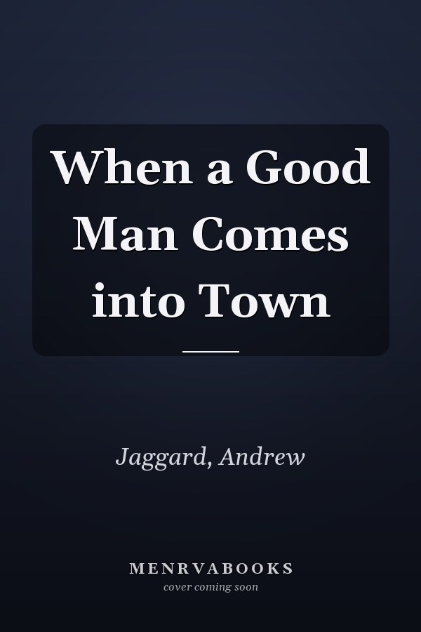 When a Good Man Comes into Town