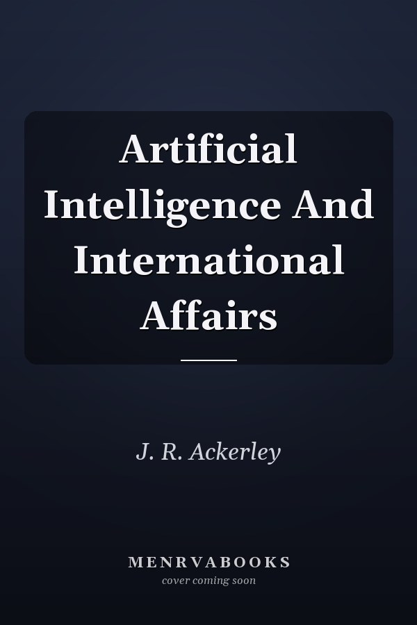 Artificial Intelligence And International Affairs