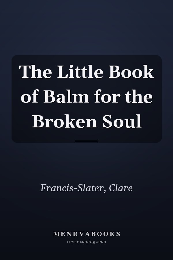 The Little Book of Balm for the Broken Soul