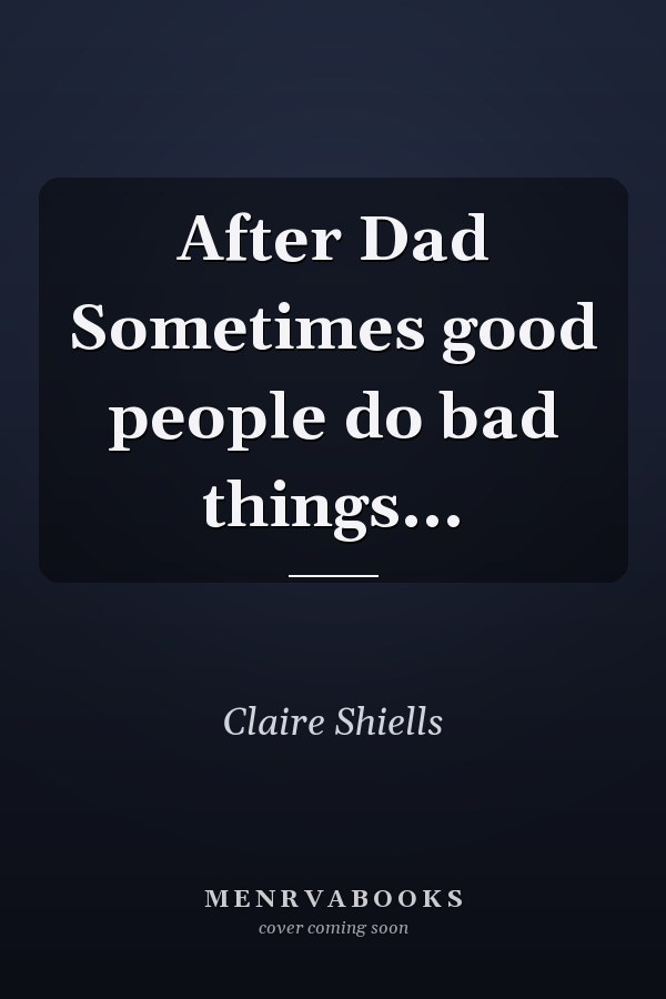 After Dad Sometimes good people do bad things...