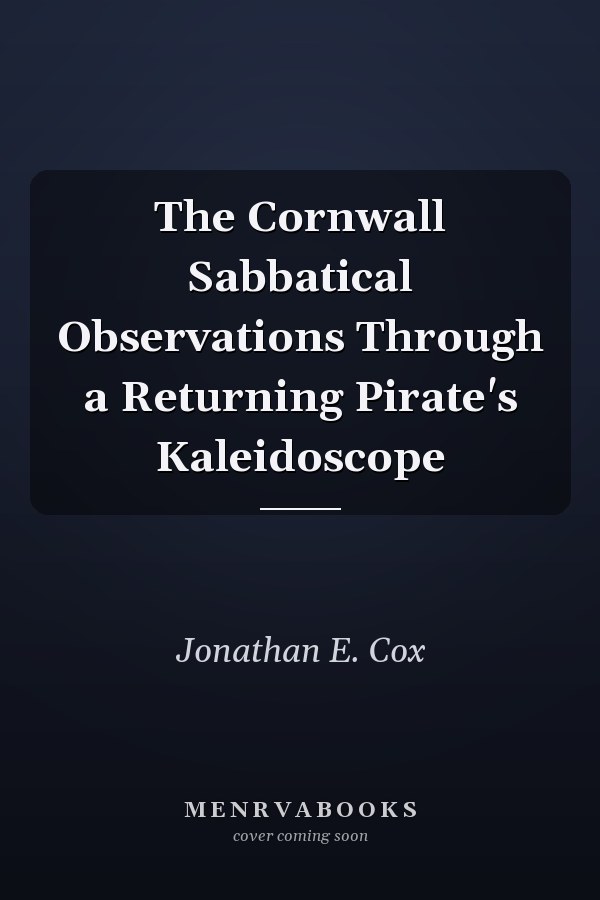 The Cornwall Sabbatical Observations Through a Returning Pirate's Kaleidoscope