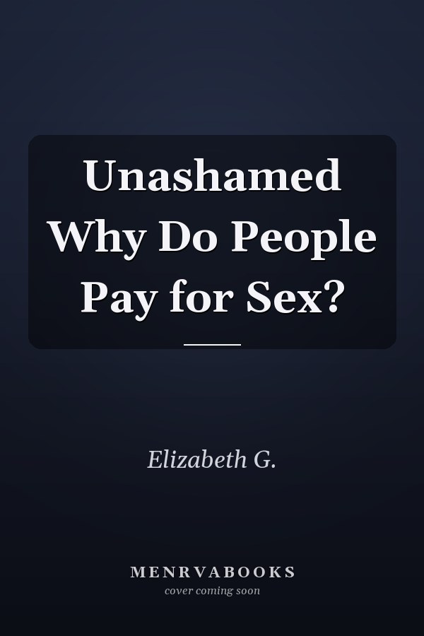 Unashamed Why Do People Pay for Sex?