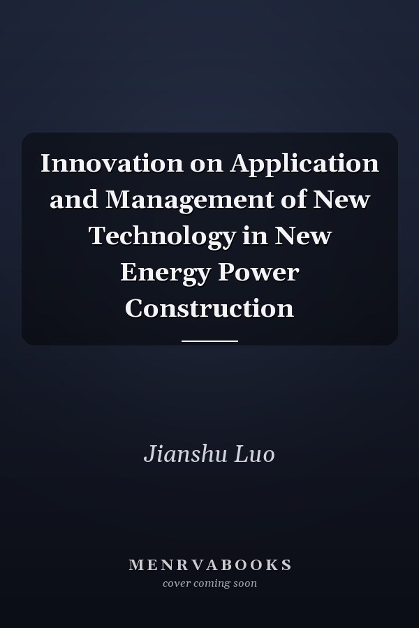 Innovation on Application and Management of New Technology in New Energy Power Construction
