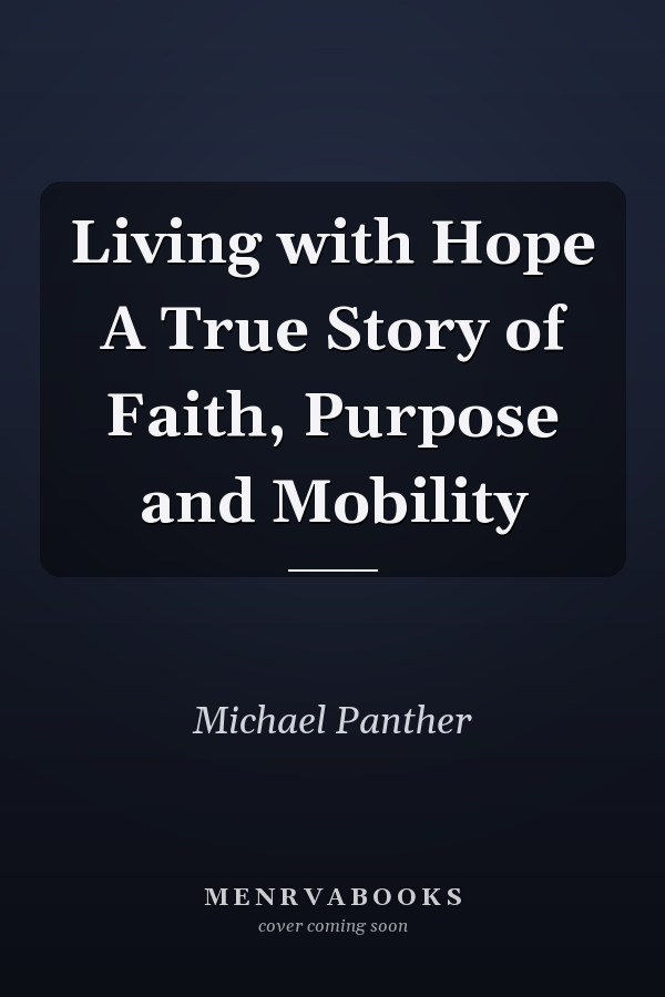 Living with Hope A True Story of Faith, Purpose and Mobility