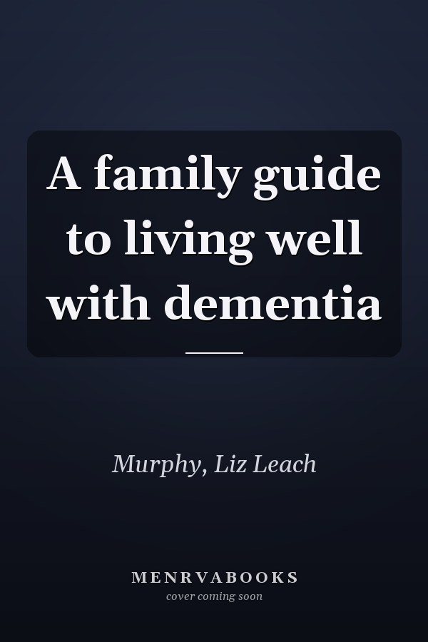 A family guide to living well with dementia