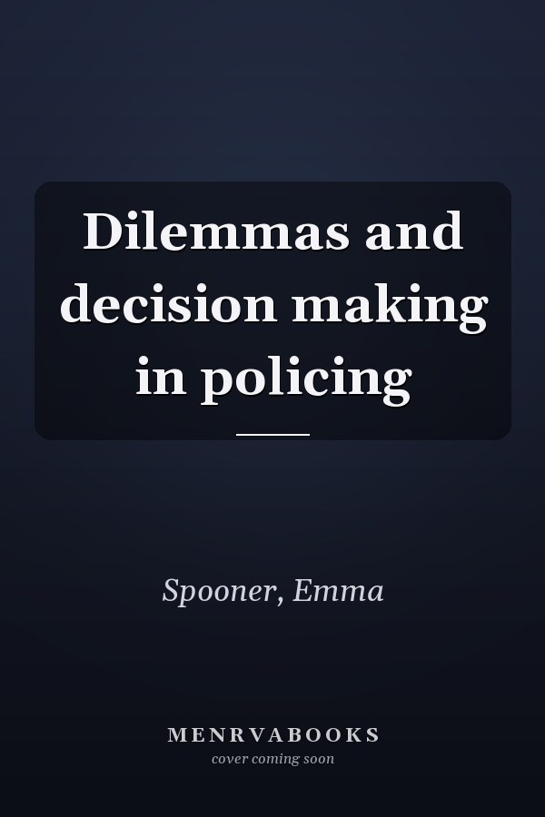 Dilemmas and decision making in policing