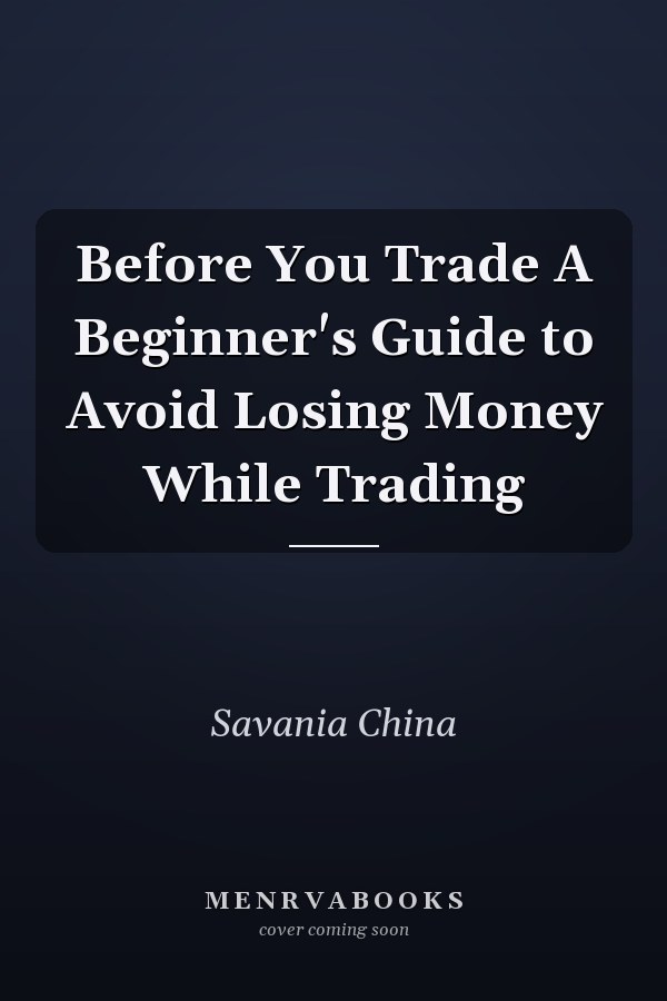 Before You Trade A Beginner's Guide to Avoid Losing Money While Trading
