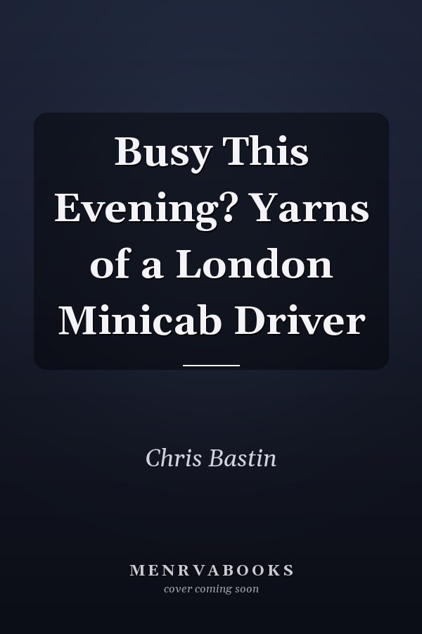 Busy This Evening? Yarns of a London Minicab Driver
