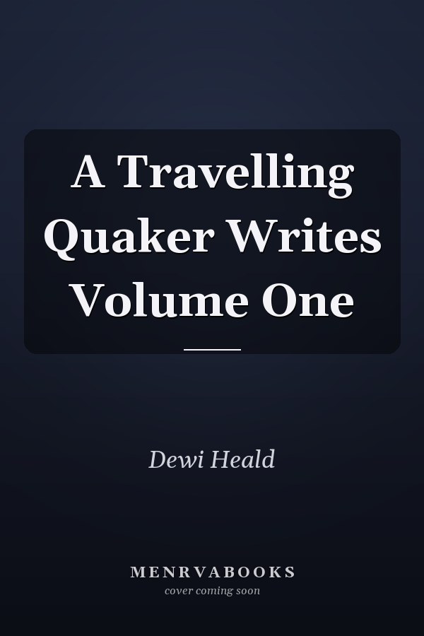 A Travelling Quaker Writes Volume One