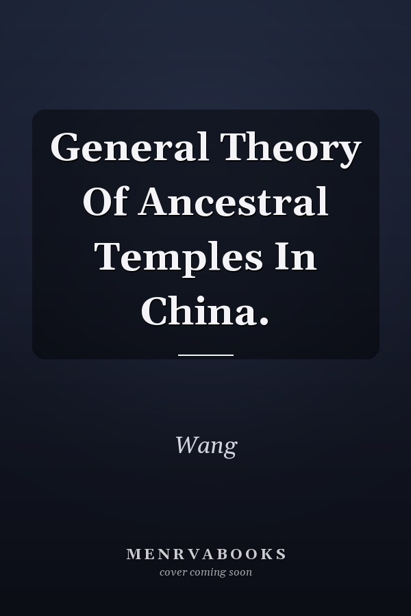 General Theory Of Ancestral Temples In China.