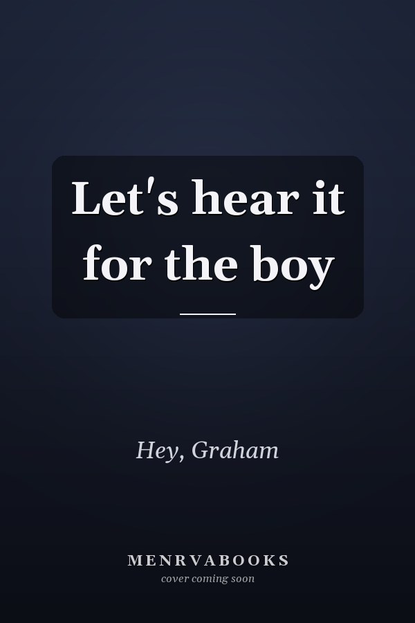 Let's hear it for the boy
