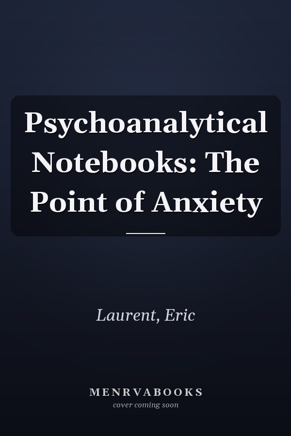 Psychoanalytical Notebooks: The Point of Anxiety
