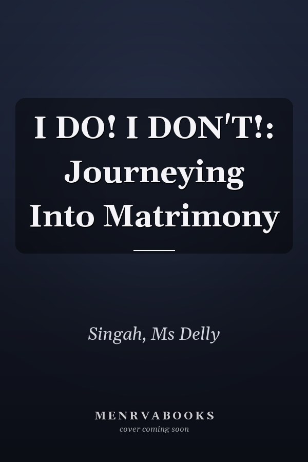 I DO! I DON'T!: Journeying Into Matrimony