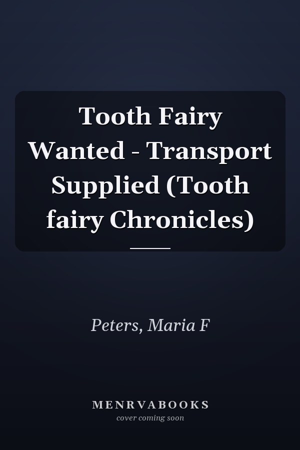 Tooth Fairy Wanted - Transport Supplied (Tooth fairy Chronicles)