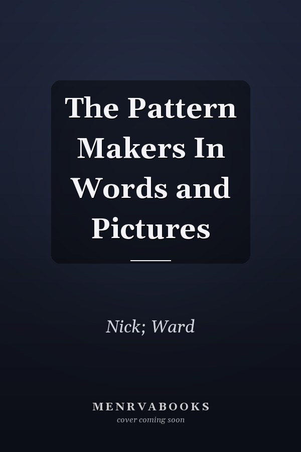 The Pattern Makers In Words and Pictures