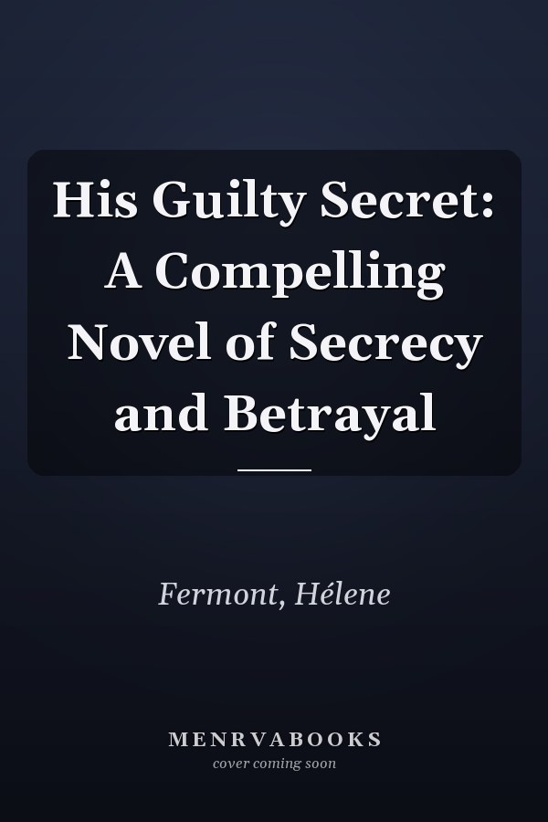 His Guilty Secret: A Compelling Novel of Secrecy and Betrayal