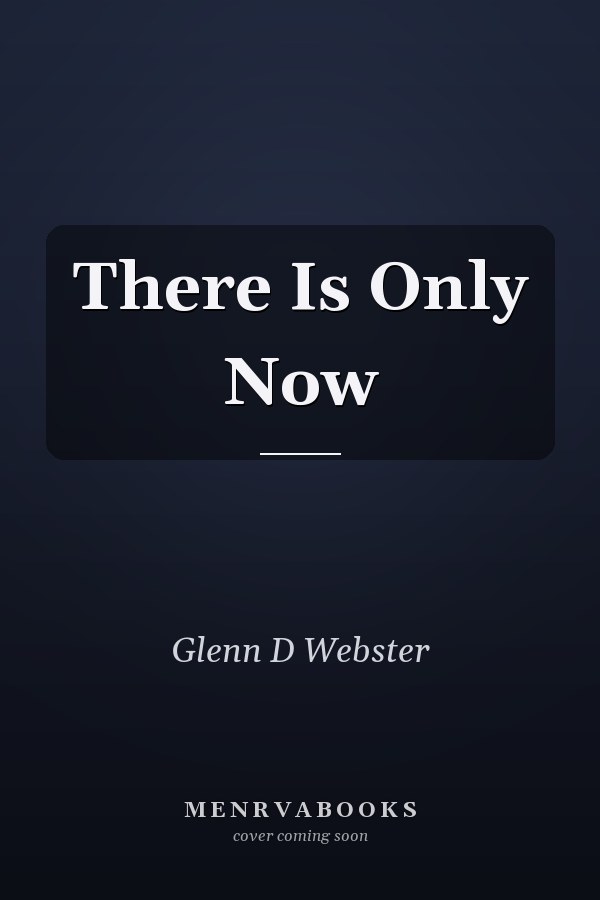 There Is Only Now